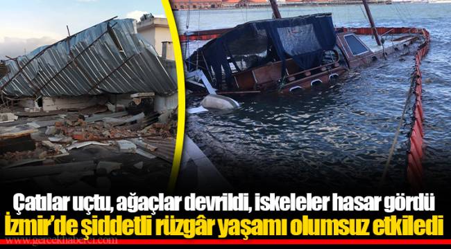 Çatılar uçtu, ağaçlar devrildi, iskeleler hasar gördü