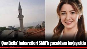 'Çav Bella' hakaretleri SMA'lı çocuklara bağış oldu