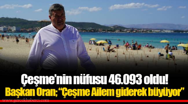 Çeşme’nin nüfusu 46.093 oldu!