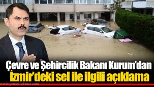 Çevre ve Şehircilik Bakanı Kurum'dan İzmir'deki sel ile ilgili açıklama