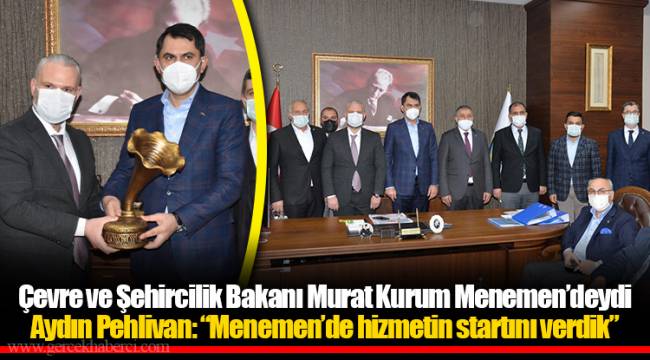 Çevre ve Şehircilik Bakanı Murat Kurum Menemen’deydi