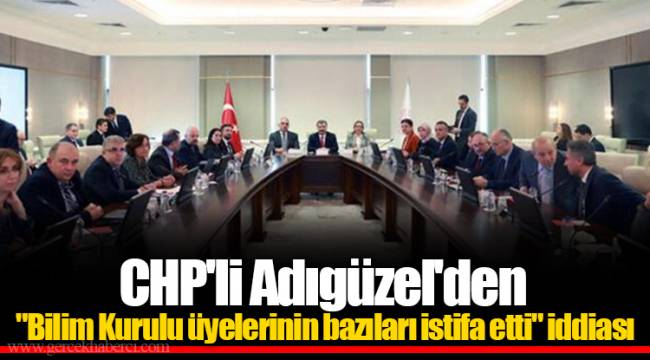 CHP'li Adıgüzel'den "Bilim Kurulu üyelerinin bazıları istifa etti" iddiası