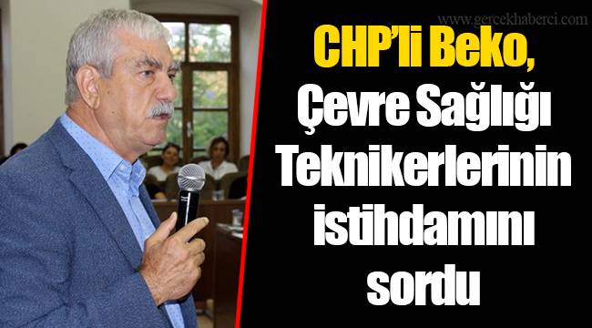 CHP’li Beko, Çevre Sağlığı Teknikerlerinin istihdamını sordu