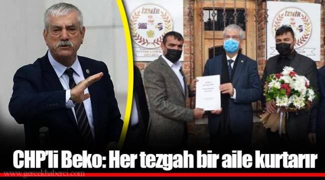 CHP’li Beko: Her tezgah bir aile kurtarır