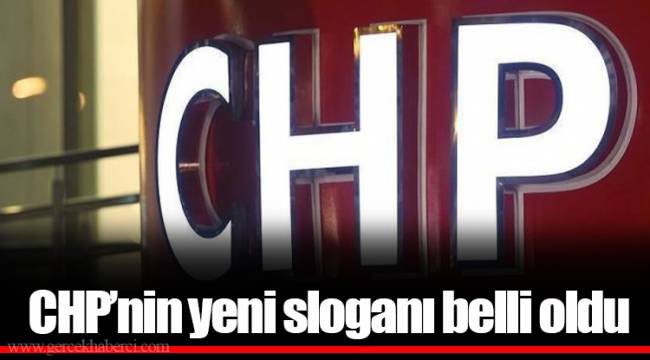CHP’nin yeni sloganı belli oldu