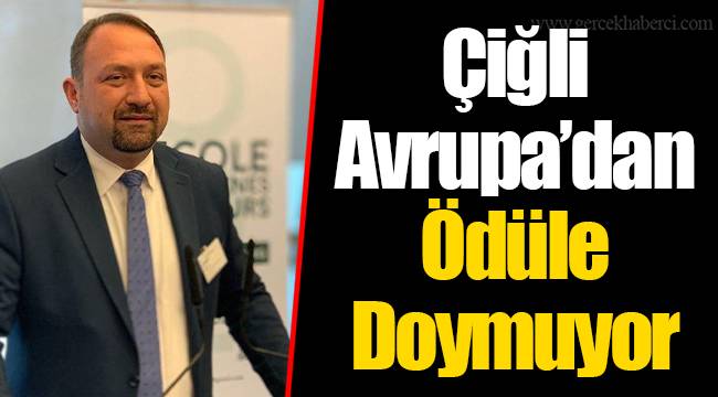 Çiğli Avrupa’dan Ödüle Doymuyor