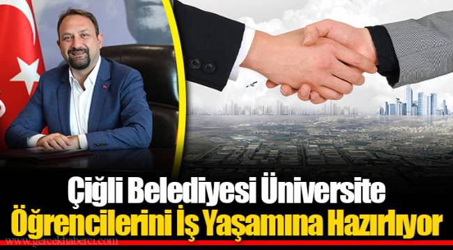 Çiğli Belediyesi Üniversite Öğrencilerini İş Yaşamına Hazırlıyor