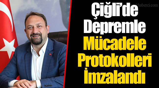 Çiğli’de Depremle Mücadele Protokolleri İmzalandı