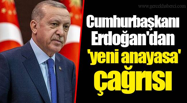 Cumhurbaşkanı Erdoğan'dan 'yeni anayasa' çağrısı