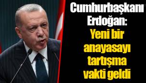 Cumhurbaşkanı Erdoğan: Yeni bir anayasayı tartışma vakti geldi