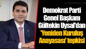 Demokrat Parti Genel Başkanı Gültekin Uysal'dan 'Yeniden Kuruluş Anayasası' tepkisi