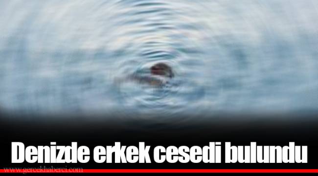 Denizde erkek cesedi bulundu