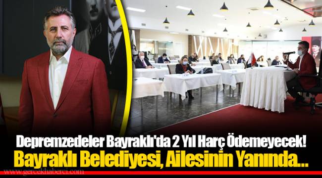 Depremzedeler Bayraklı'da 2 Yıl Harç Ödemeyecek!