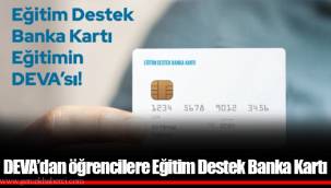 DEVA’dan öğrencilere Eğitim Destek Banka Kartı