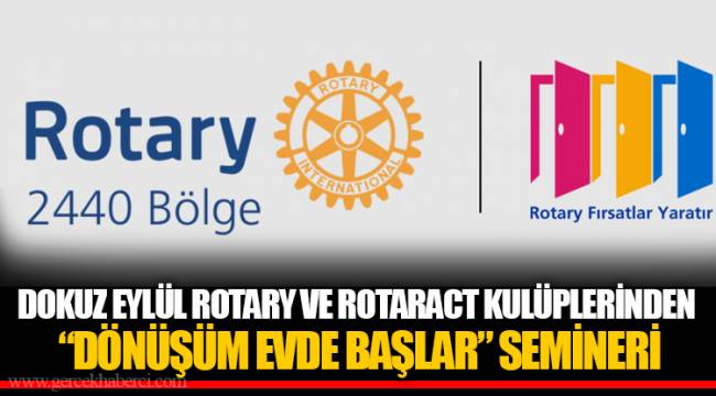 DOKUZ EYLÜL ROTARY VE ROTARACT KULÜPLERİNDEN “DÖNÜŞÜM EVDE BAŞLAR” SEMİNERİ