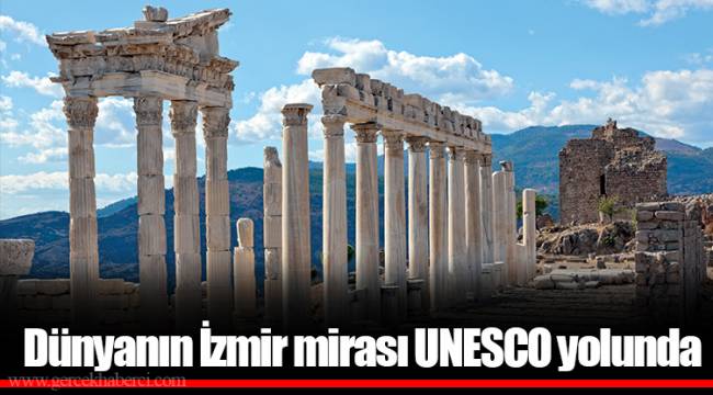 Dünyanın İzmir mirası UNESCO yolunda