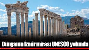 Dünyanın İzmir mirası UNESCO yolunda