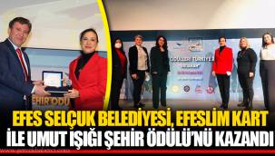 EFES SELÇUK BELEDİYESİ, EFESLİM KART İLE UMUT IŞIĞI ŞEHİR ÖDÜLÜ’NÜ KAZANDI