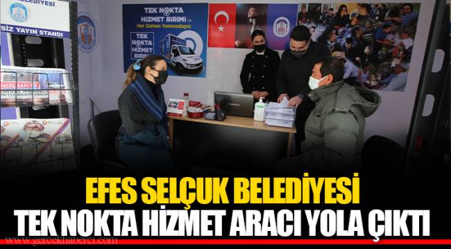 EFES SELÇUK BELEDİYESİ TEK NOKTA HİZMET ARACI YOLA ÇIKTI