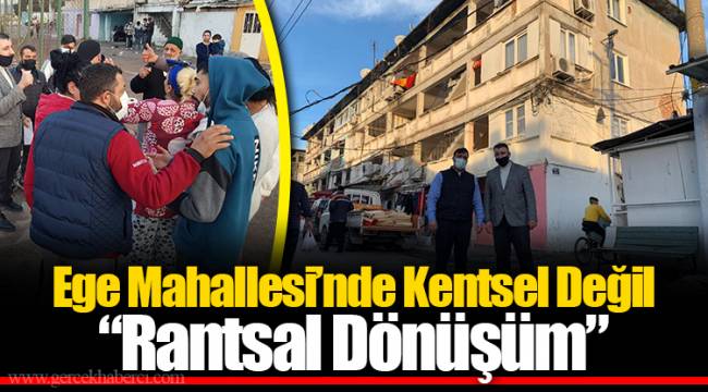 Ege Mahallesi’nde Kentsel Değil “Rantsal Dönüşüm”