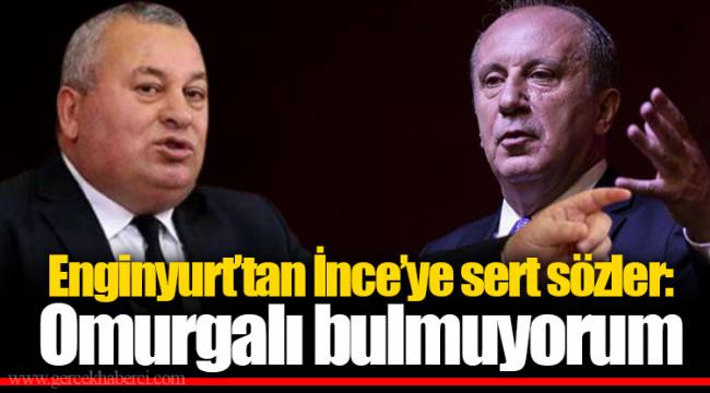Enginyurt'tan İnce'ye sert sözler: Omurgalı bulmuyorum