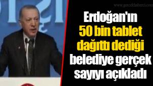 Erdoğan'ın 50 bin tablet dağıttı dediği belediye gerçek sayıyı açıkladı