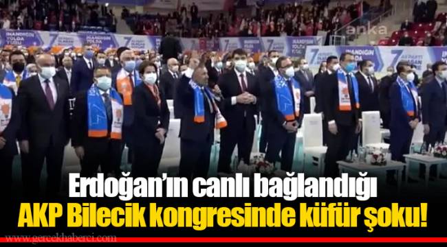 Erdoğan’ın canlı bağlandığı AKP Bilecik kongresinde küfür şoku!