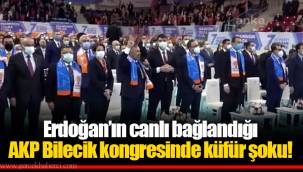 Erdoğan’ın canlı bağlandığı AKP Bilecik kongresinde küfür şoku!