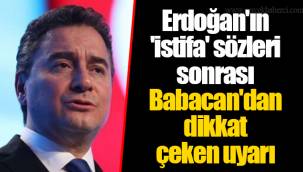 Erdoğan'ın 'istifa' sözleri sonrası Babacan'dan dikkat çeken uyarı