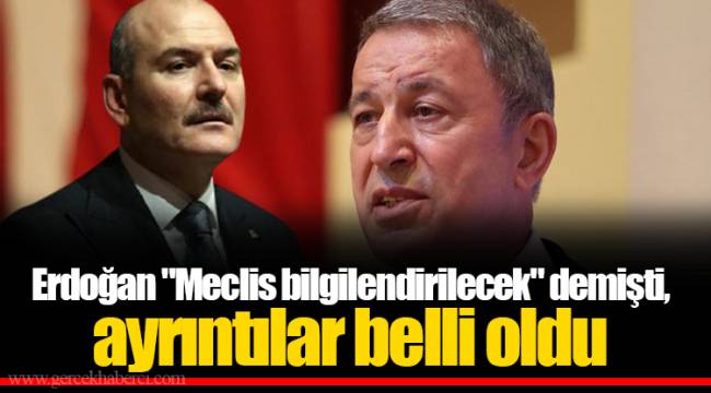 Erdoğan "Meclis bilgilendirilecek" demişti, ayrıntılar belli oldu