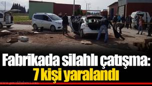Fabrikada silahlı çatışma: 7 kişi yaralandı
