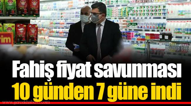 Fahiş fiyat savunması 10 günden 7 güne indi