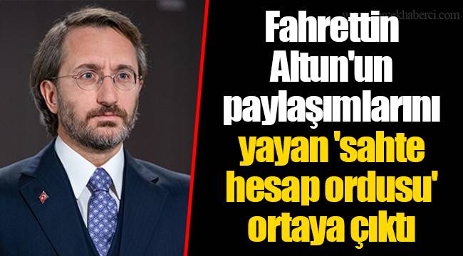 Fahrettin Altun'un paylaşımlarını yayan 'sahte hesap ordusu' ortaya çıktı