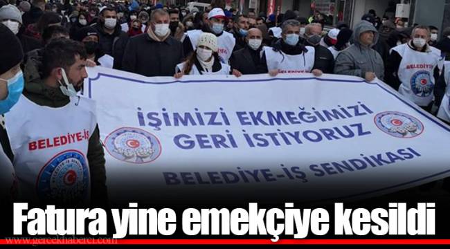 Fatura yine emekçiye kesildi