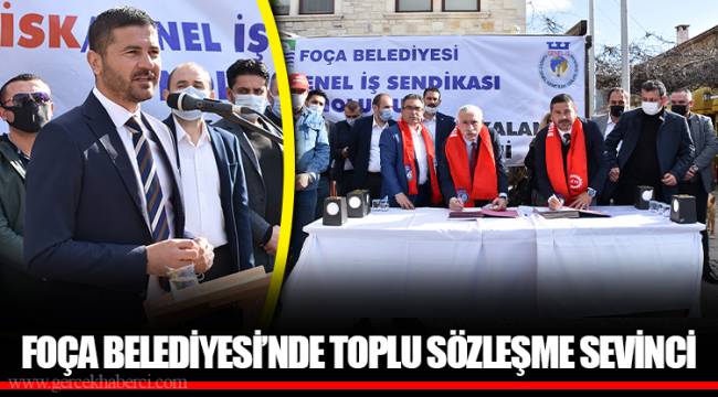 FOÇA BELEDİYESİ’NDE TOPLU SÖZLEŞME SEVİNCİ