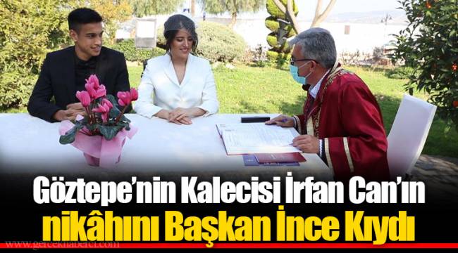 Göztepe’nin Kalecisi İrfan Can’ın Nikâhını Başkan İnce Kıydı