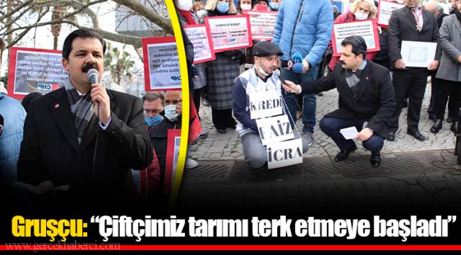Gruşçu: “Çiftçimiz tarımı terk etmeye başladı”