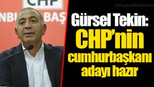 Gürsel Tekin: CHP’nin cumhurbaşkanı adayı hazır