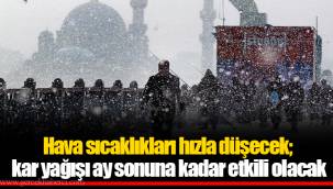 Hava sıcaklıkları hızla düşecek; kar yağışı ay sonuna kadar etkili olacak