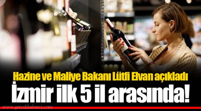 Hazine ve Maliye Bakanı Lütfi Elvan açıkladı... İzmir ilk 5 il arasında!