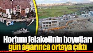 Hortum felaketinin boyutları gün ağarınca ortaya çıktı