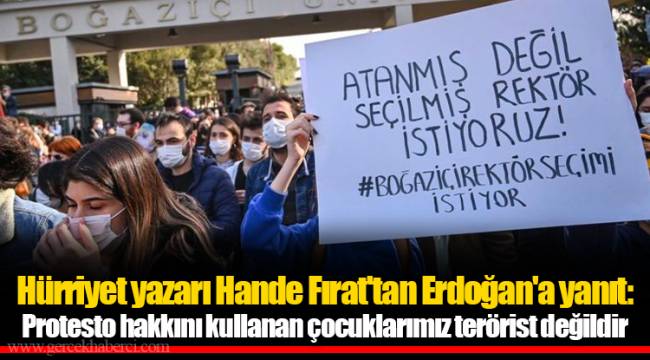 Hürriyet yazarı Hande Fırat'tan Erdoğan'a yanıt: Protesto hakkını kullanan çocuklarımız terörist değildir