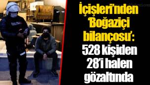 İçişleri’nden ‘Boğaziçi bilançosu’: 528 kişiden 28’i halen gözaltında