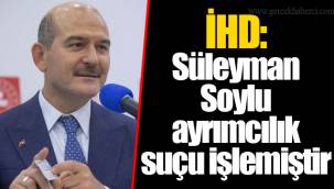 İHD: Süleyman Soylu ayrımcılık suçu işlemiştir