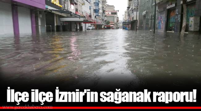 İlçe ilçe İzmir'in sağanak raporu!