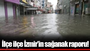 İlçe ilçe İzmir'in sağanak raporu!