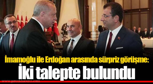 İmamoğlu ile Erdoğan arasında sürpriz görüşme: İki talepte bulundu