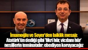 İmamoğlu ve Soyer'den laiklik mesajı: Atatürk'ün dediği gibi 'fikri hür, vicdanı hür' nesillerin teminatıdır; ebediyen koruyacağız