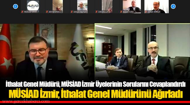 İthalat Genel Müdürü, MÜSİAD İzmir Üyelerinin Sorularını Cevaplandırdı