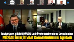 İthalat Genel Müdürü, MÜSİAD İzmir Üyelerinin Sorularını Cevaplandırdı